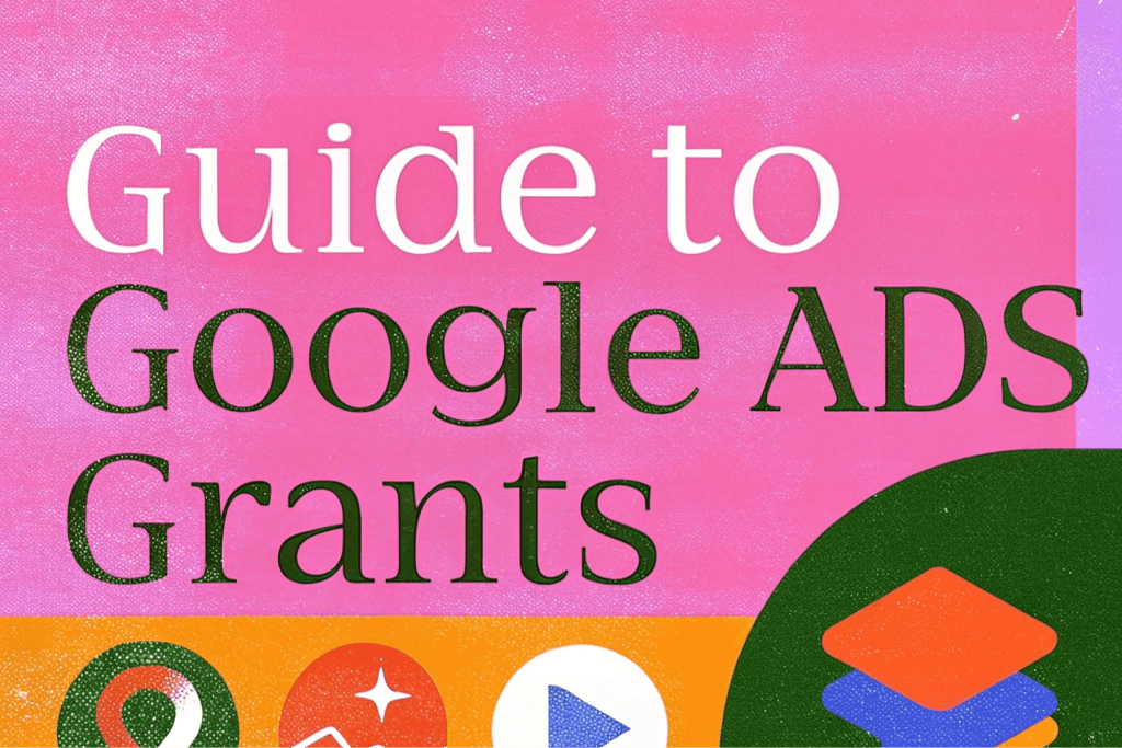 Guide to Google Ads Grants